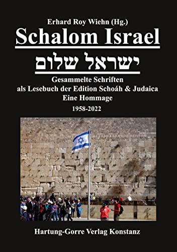 Schalom Israel ישראל שלום: Gesammelte Schriften als Lesebuch der Edition Schoáh & Judaica. Eine Hommage. 1958-2022