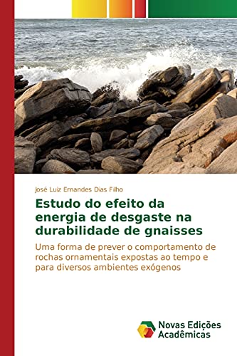 Estudo do efeito da energia de desgaste na durabilidade de gnaisses: Uma forma de prever o comportamento de rochas ornamentais expostas ao tempo e para diversos ambientes exógenos