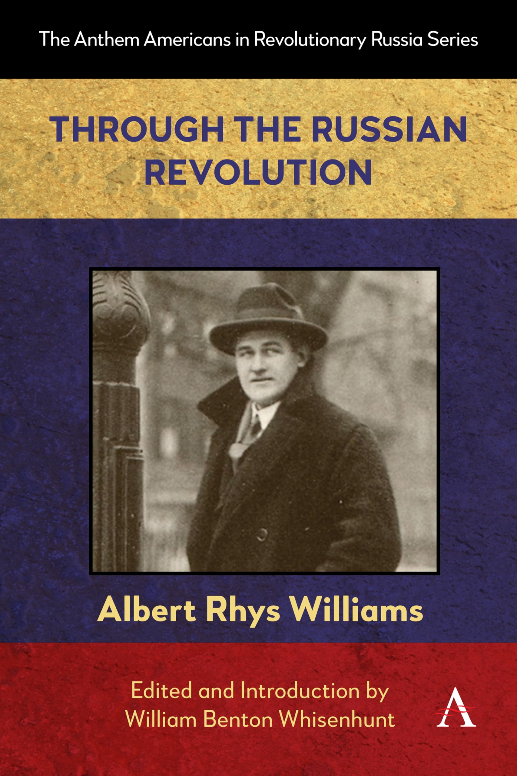 Through the Russian Revolution (Anthem Americans in Revolutionary Russia, 1)