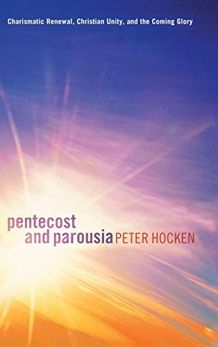 Pentecost and Parousia: Charismatic Renewal, Christian Unity, and the Coming Glory