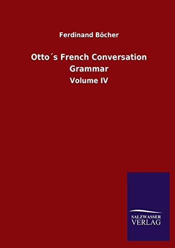 Otto´s French Conversation Grammar: Volume IV