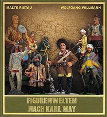 Figurenwelten nach Karl May: Spiel- und Sammelfiguren aus Zinn, Masse und Kunststoff