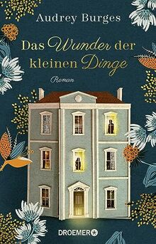 Das Wunder der kleinen Dinge: Roman