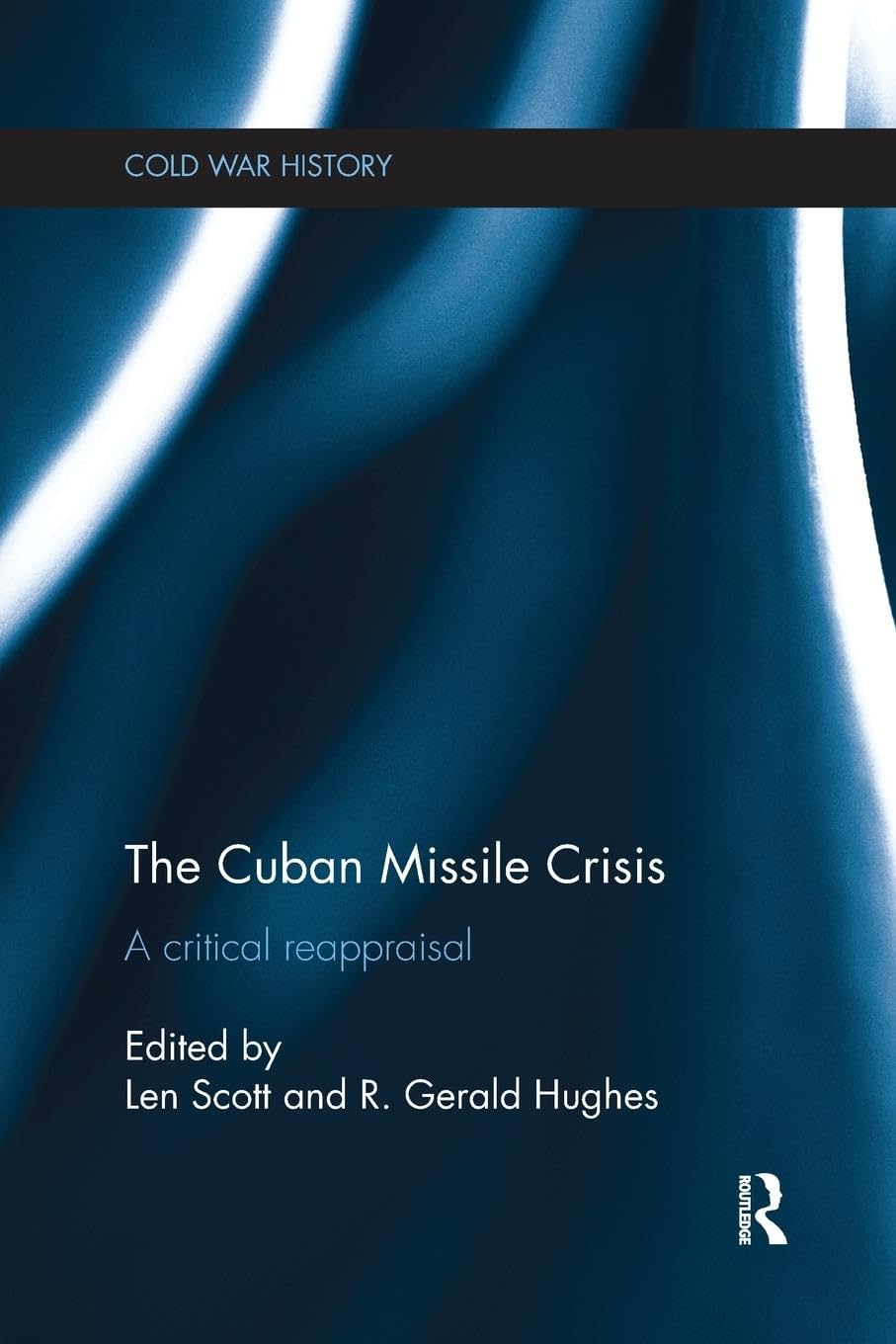 The Cuban Missile Crisis: A Critical Reappraisal (Cold War History)