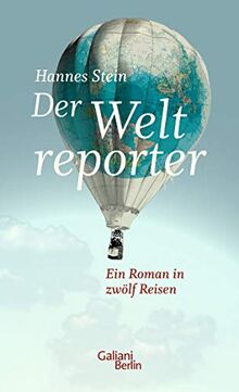 Der Weltreporter: Ein Roman in zwölf Reisen