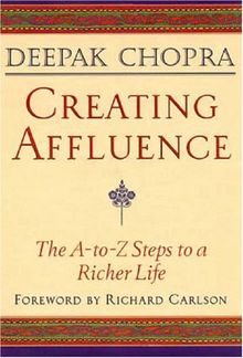 Creating Affluence: The A-To-Z Steps to a Richer Life: The A-to-Z Guide to a Richer Life (Chopra, Deepak)