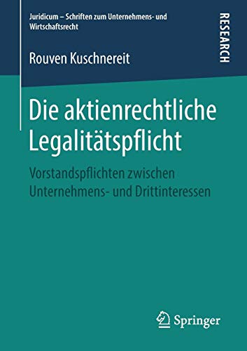 Die aktienrechtliche Legalitätspflicht: Vorstandspflichten zwischen Unternehmens- und Drittinteressen (Juridicum - Schriften zum Unternehmens- und Wirtschaftsrecht)