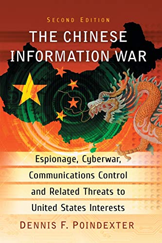 Chinese Information War: Espionage, Cyberwar, Communications Control and Related Threats to United States Interests,