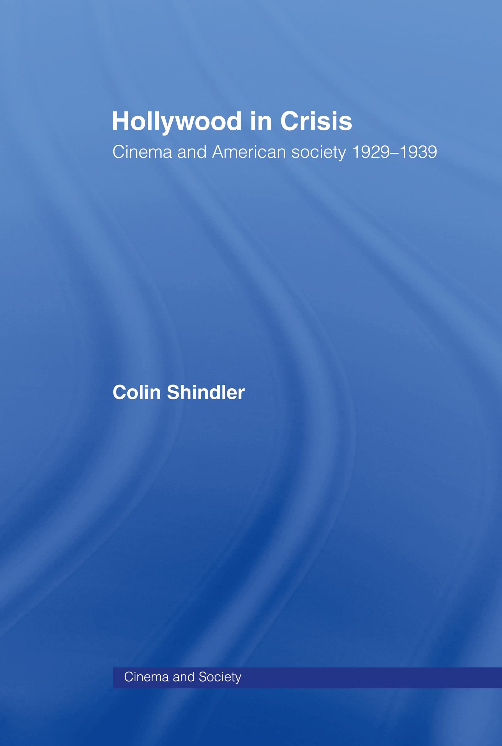 Hollywood in Crisis: Cinema and American Society 1929-1939 (Cinema & Society)