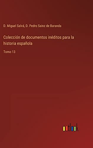 Colección de documentos inéditos para la historia española: Tomo 13