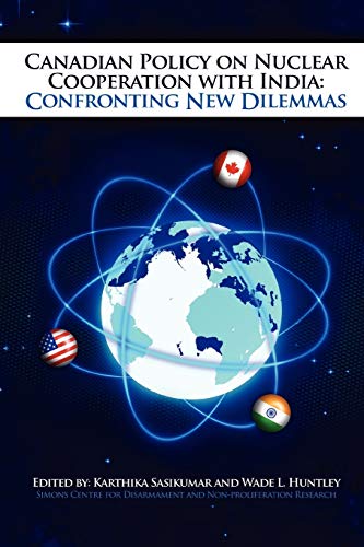 Canadian Policy on Nuclear Cooperation with India: Confronting New Dilemmas