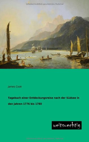 Tagebuch einer Entdeckungsreise nach der Suedsee in den Jahren 1776 bis 1780