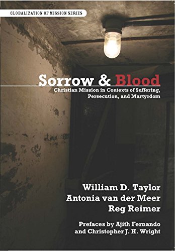 Sorrow & Blood: Christian Mission in Contexts of Suffering, Persecution, and Martyrdom (Globalization of Mission)