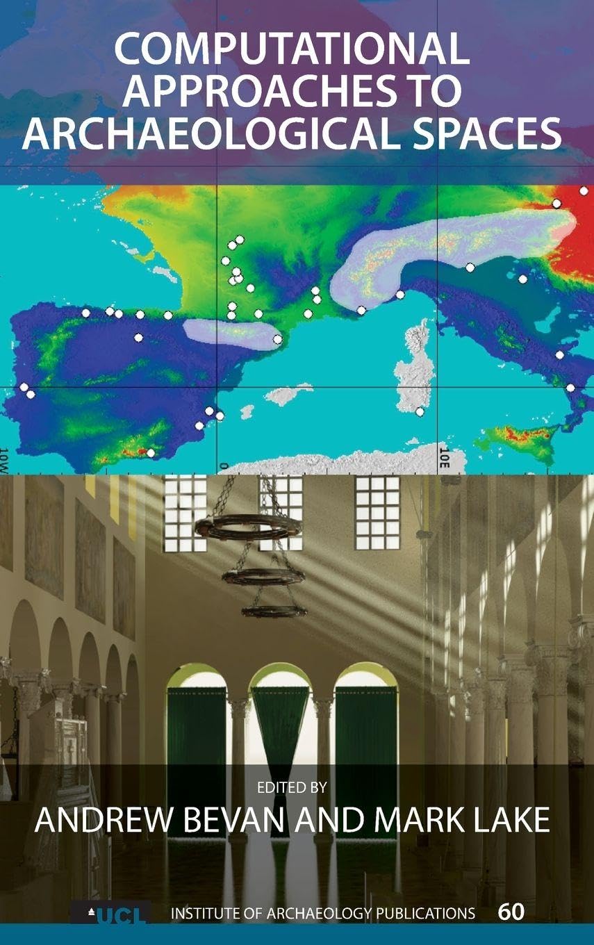 Computational Approaches to Archaeological Spaces (Publications of the Institute of Atchaeology, University College London, 60, Band 60)