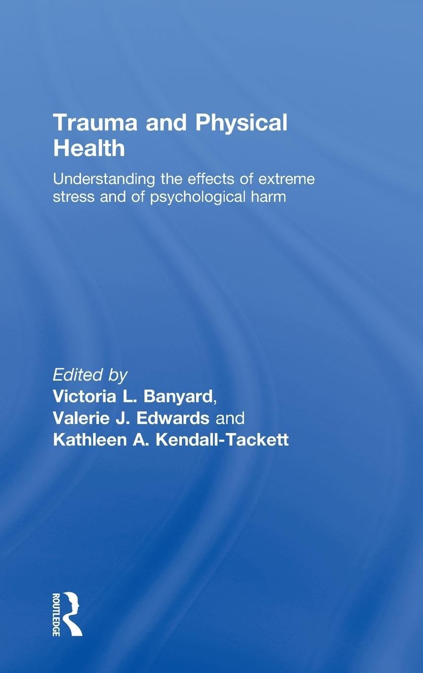 Trauma and Physical Health: Understanding the effects of extreme stress and of psychological harm