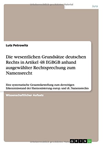 Die wesentlichen Grundsätze deutschen Rechts in Artikel 48 EGBGB anhand ausgewählter Rechtsprechung zum Namensrecht: Eine systematische ... Harmonisierung europ. und dt. Namensrechts