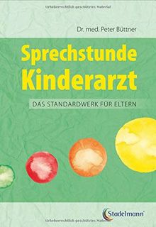 Sprechstunde Kinderarzt Das Standardwerk für Eltern: Gesundheit Krankheiten erkennen und behandeln Beziehung Kinder verstehen und unterstützen