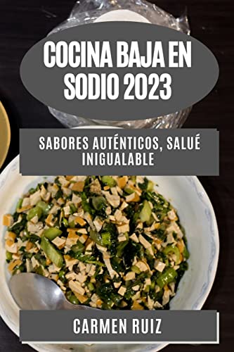 Cocina Baja en Sodio 2023: Sabores Auténticos, Salué Inigualable