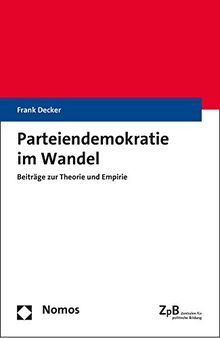 Parteiendemokratie im Wandel: Beiträge zur Theorie und Empirie