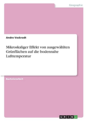 Mikroskaliger Effekt von ausgewählten Grünflächen auf die bodennahe Lufttemperatur