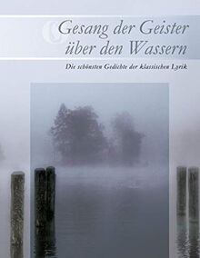 Gesang der Geister über den Wassern: Die schönsten Gedichte der klassischen Lyrik