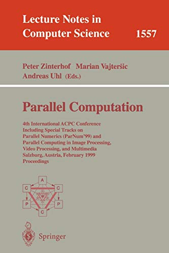 Parallel Computation: 4th International ACPC Conference Including Special Tracks on Parallel Numerics (ParNum'99) and Parallel Computing in Image ... Notes in Computer Science, 1557, Band 1557)