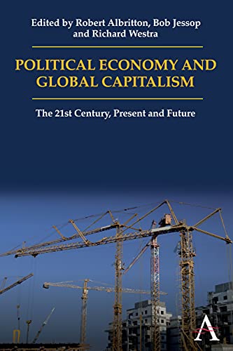 Political Economy and Global Capitalism: The 21St Century, Present And Future (Anthem Politics And International Relations) (Anthem Politics and IR)