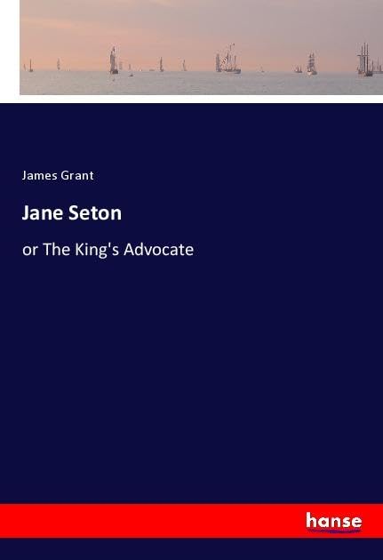 Jane Seton: or The King's Advocate