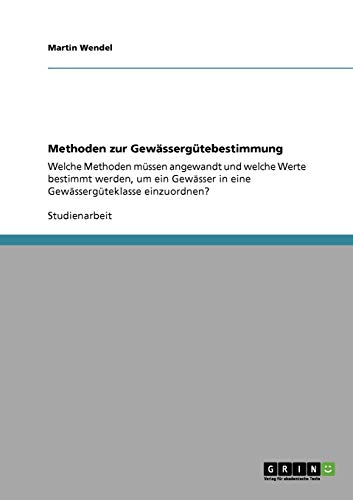 Methoden zur Gewässergütebestimmung: Welche Methoden müssen angewandt und welche Werte bestimmt werden, um ein Gewässer in eine Gewässergüteklasse einzuordnen?