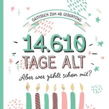 Gästebuch zum 40. Geburtstag: Deko zur Feier vom 40.Geburtstag für Mann oder Frau - 40 Jahre in Tagen - Geschenkidee & Dekoration - Buch für Glückwünsche und Fotos der Gäste