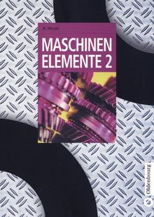 Maschinenelemente Band 1 und 2: Maschinenelemente, Bd.2