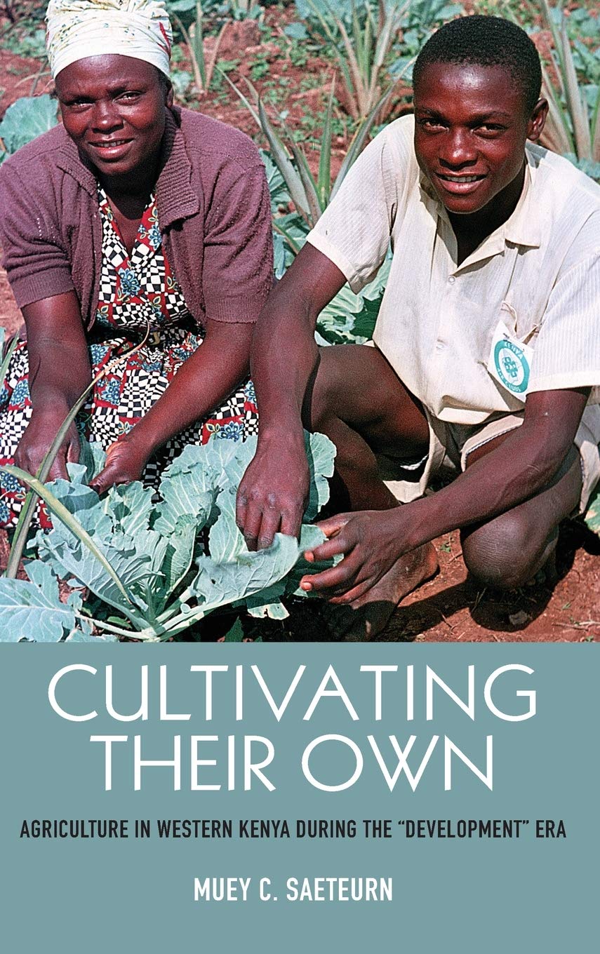 Cultivating Their Own: Agriculture in Western Kenya During the development Era (Rochester Studies in African History and the Diaspora, 90, Band 90)