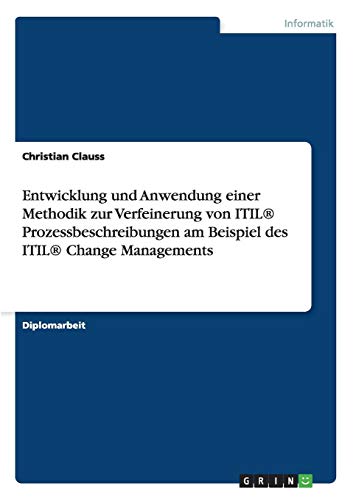 Entwicklung und Anwendung einer Methodik zur Verfeinerung von ITIL® Prozessbeschreibungen am Beispiel des ITIL® Change Managements