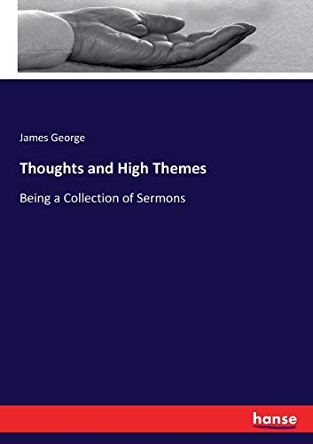 Thoughts and High Themes: Being a Collection of Sermons