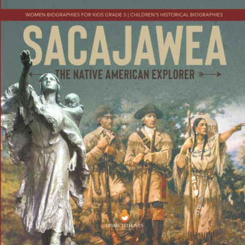 Sacajawea : The Native American Explorer | Women Biographies for Kids Grade 5 | Children's Historical Biographies