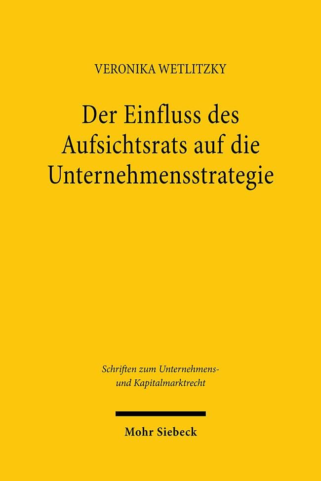 Der Einfluss des Aufsichtsrats auf die Unternehmensstrategie (Schriften zum Unternehmens- und Kapitalmarktrecht, Band 128)