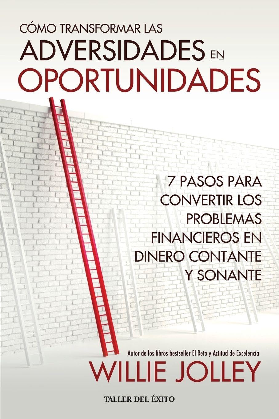 Cómo transformar las adversidades en oportunidades: 7 pasos convertir los problemas financieros en dinero constante y sonante
