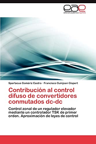 Contribución al control difuso de convertidores conmutados dc-dc: Control zonal de un regulador elevador mediante un controlador TSK de primer orden. Aproximación de leyes de control
