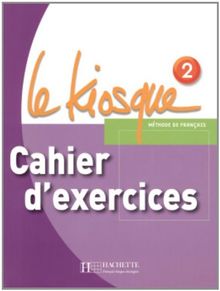 Le kiosque, méthode de français 2, A1-A2 : cahier d'exercices