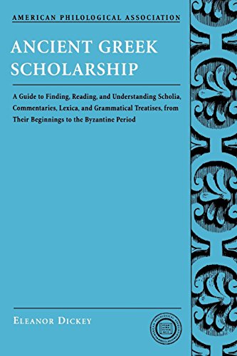 Ancient Greek Scholarship: A Guide to Finding, Reading, and Understanding Scholia, Commentaries, Lexica, and Grammatical Treatises: From Their . . . ... Association Classical Resources Series)
