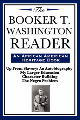 The Booker T. Washington Reader (An African American Heritage Book): An AfricanAamerican Heritage Book