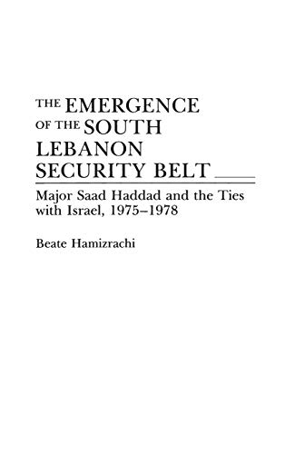 The Emergence of the South Lebanon Security Belt: Major Saad Haddad and the Ties with Israel, 1975-1978