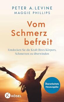 Vom Schmerz befreit: Entdecken Sie die Kraft Ihres Körpers, Schmerzen zu überwinden - Mit 15 Übungen als Audio-Download - Überarbeitete Neuausgabe