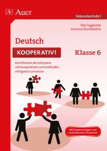 Deutsch kooperativ Klasse 6: Kernthemen des Lehrplans mit kooperativen Lernmethoden erfolgreich umsetzen