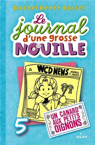 Le Journal D'une Grosse Nouille, Tome 5 : Un Canard Aux Petits Oignons