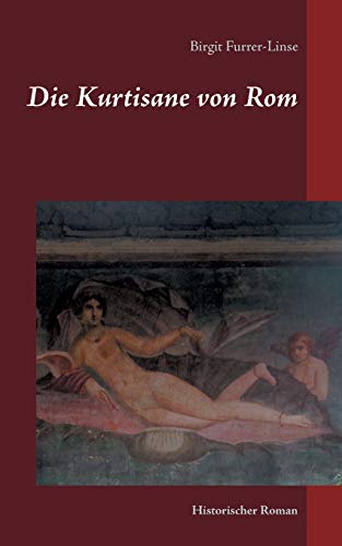Die Kurtisane von Rom: Historischer Roman