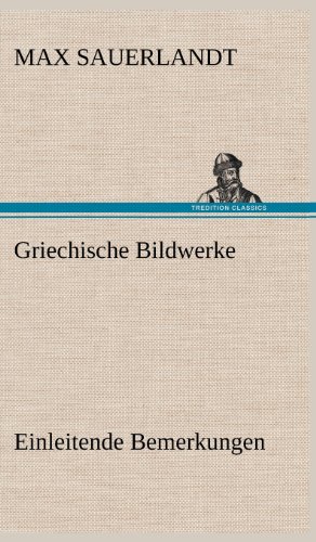Griechische Bildwerke: Einleitende Bemerkungen