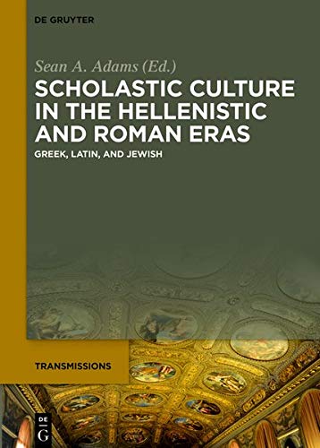 Scholastic Culture in the Hellenistic and Roman Eras: Greek, Latin, and Jewish (Transmissions, Band 2)