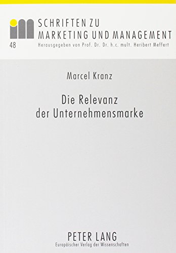 Die Relevanz der Unternehmensmarke: Ein Beitrag zum Markenmanagement bei unterschiedlichen Stakeholderinteressen (Schriften zu Marketing und Management)