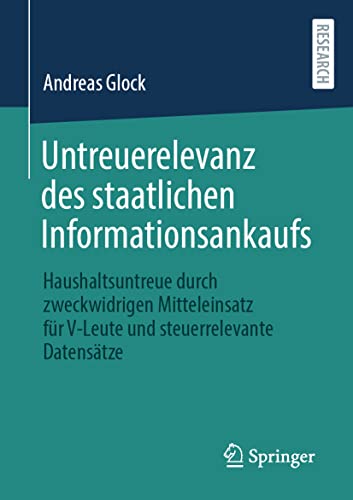 Untreuerelevanz des staatlichen Informationsankaufs: Haushaltsuntreue durch zweckwidrigen Mitteleinsatz für V-Leute und steuerrelevante Datensätze